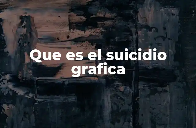 Que es el Suicidio Grafica
