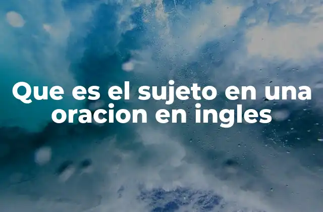 Que es el Sujeto en una Oracion en Ingles