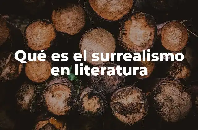 Qué es el Surrealismo en Literatura