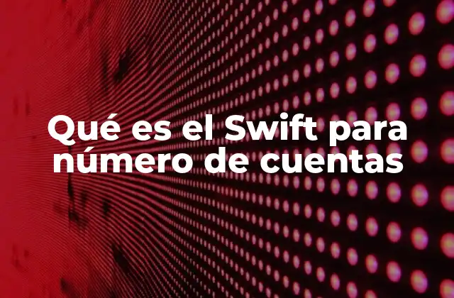 Qué es el Swift para Número de Cuentas