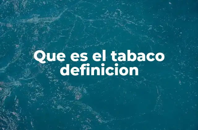 El tabaco y su impacto en la salud