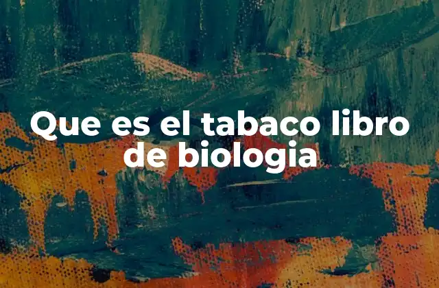 Que es el Tabaco Libro de Biologia