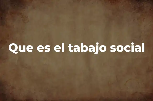 Que es el Tabajo Social