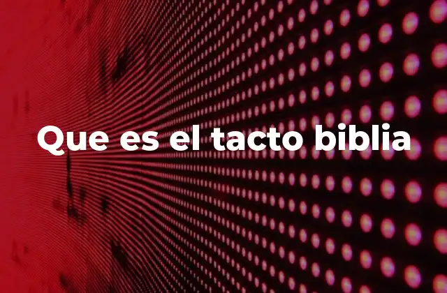 Que es el Tacto Biblia