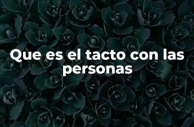 Que es el Tacto con las Personas