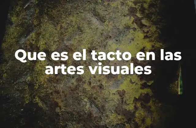Que es el Tacto en las Artes Visuales