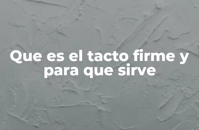 Que es el Tacto Firme y para que Sirve