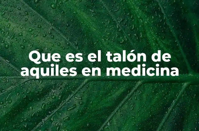 Que es el Talón de Aquiles en Medicina