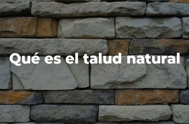 Qué es el Talud Natural