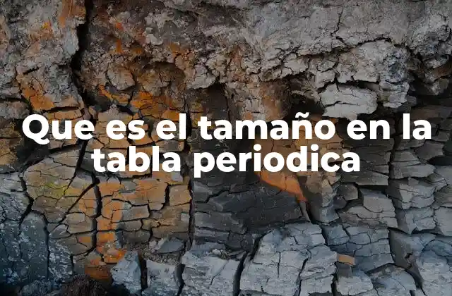 Que es el Tamaño en la Tabla Periodica