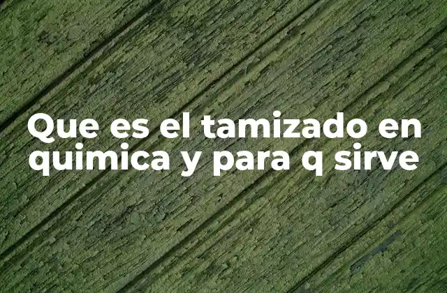 Que es el Tamizado en Quimica y para Q Sirve