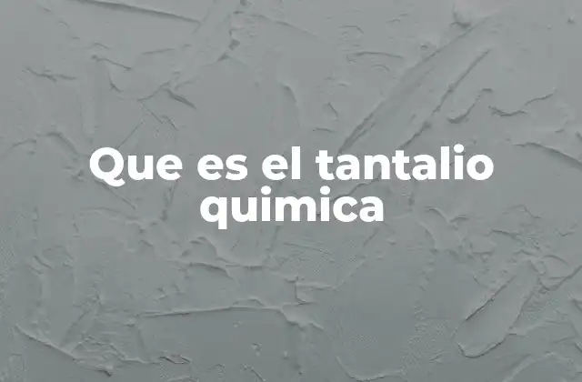 Que es el Tantalio Quimica
