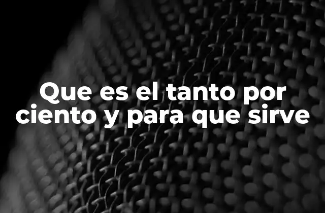 Que es el Tanto por Ciento y para que Sirve