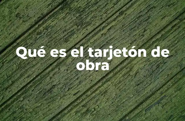 Qué es el Tarjetón de Obra