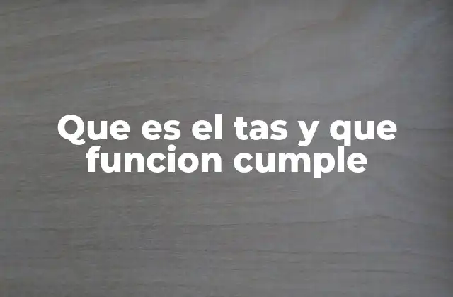 Que es el Tas y que Funcion Cumple
