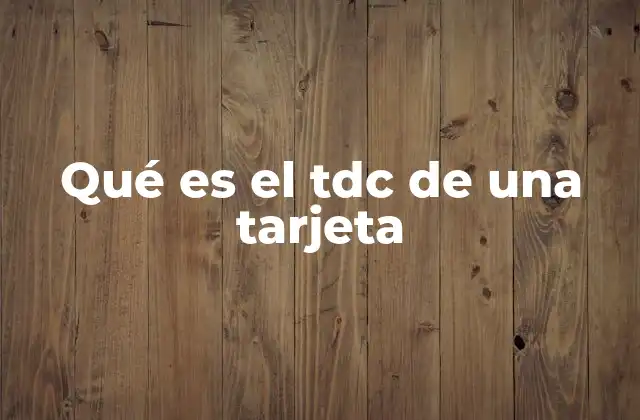 Qué es el Tdc de una Tarjeta