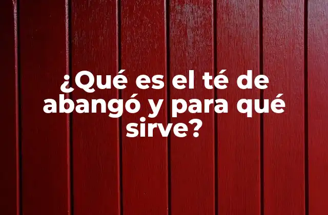 Orígenes y historia del té de abangó