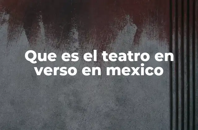Que es el Teatro en Verso en Mexico