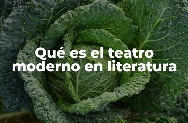 Qué es el Teatro Moderno en Literatura