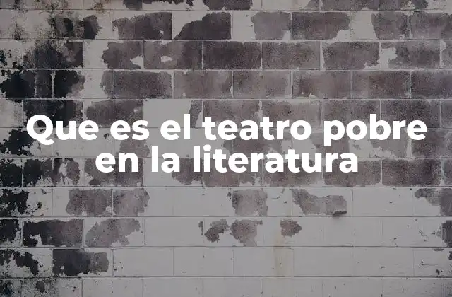 Que es el Teatro Pobre en la Literatura