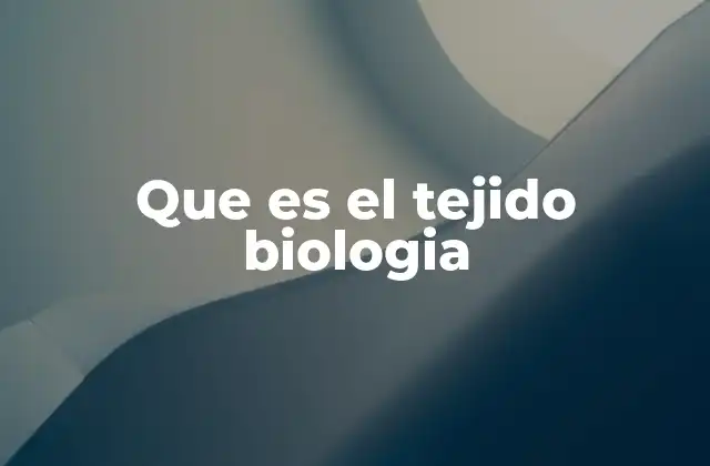 Que es el Tejido Biologia