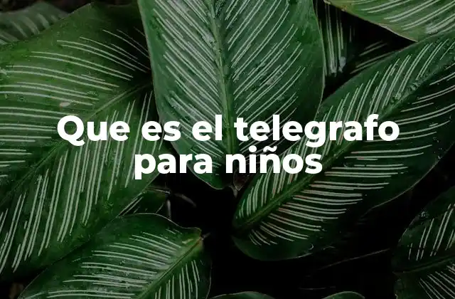Que es el Telegrafo para Niños