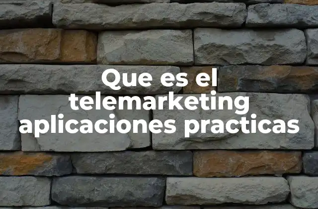 Que es el Telemarketing Aplicaciones Practicas
