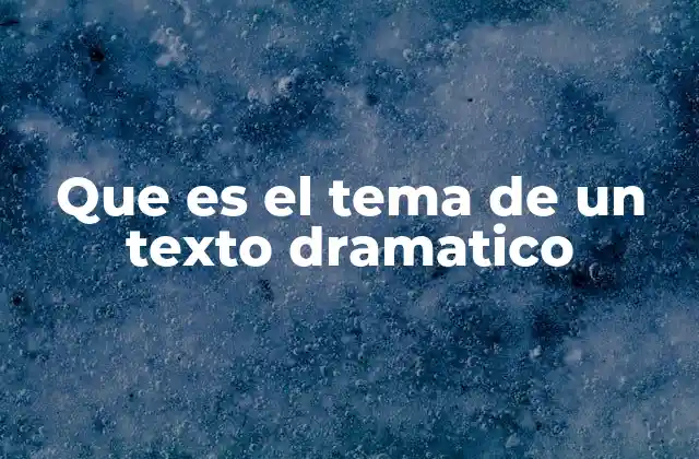 La importancia del tema en la estructura dramática