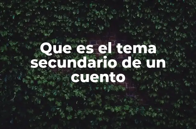 Que es el Tema Secundario de un Cuento