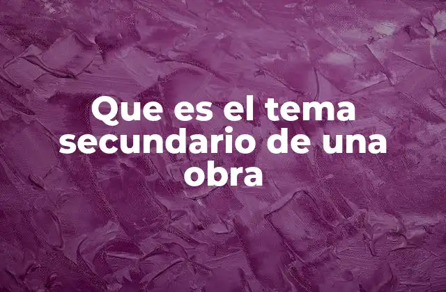 Que es el Tema Secundario de una Obra