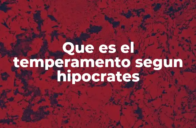 Que es el Temperamento Segun Hipocrates