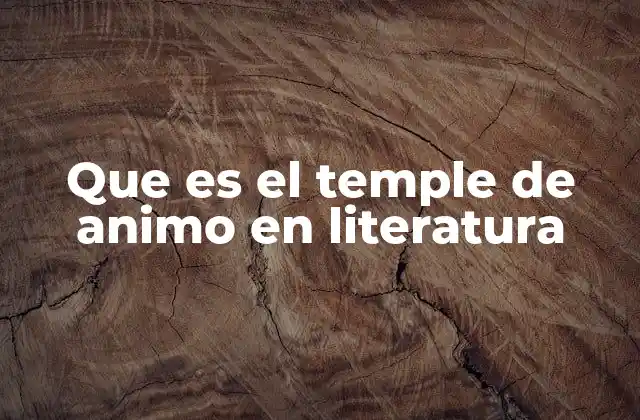 Que es el Temple de Animo en Literatura