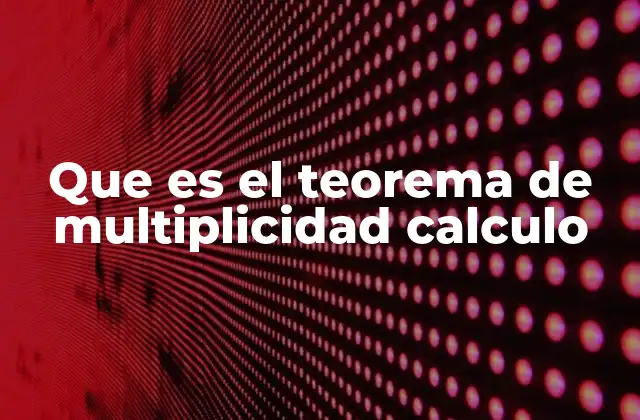 Que es el Teorema de Multiplicidad Calculo