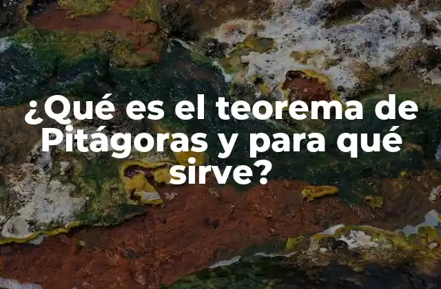 ¿qué es el Teorema de Pitágoras y para Qué Sirve?