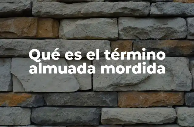 Qué es el Término Almuada Mordida