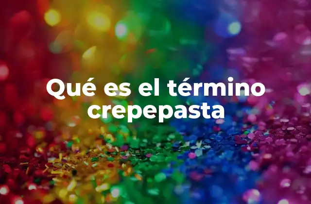 Qué es el Término Crepepasta