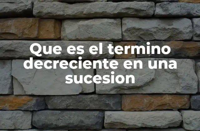Que es el Termino Decreciente en una Sucesion 2 Características de una sucesión decreciente
