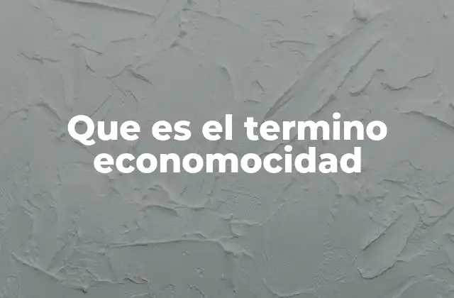Que es el Termino Economocidad