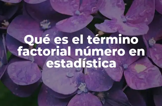 El papel del factorial en cálculos estadísticos
