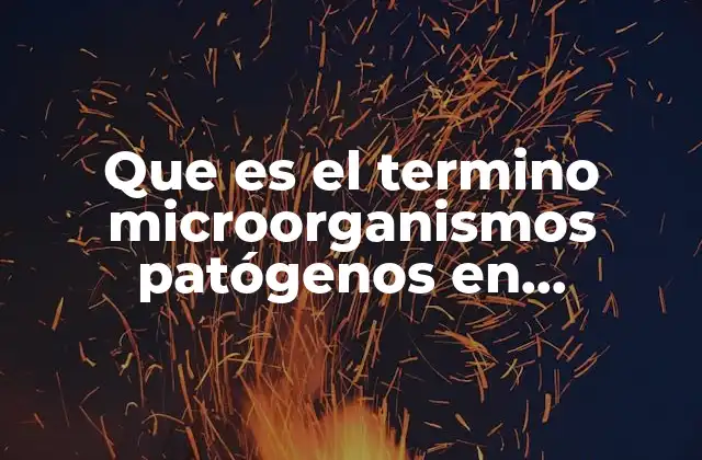 Que es el Termino Microorganismos Patógenos en Enfermeria 2 La importancia de la detección temprana en la lucha contra los microorganismos patógenos