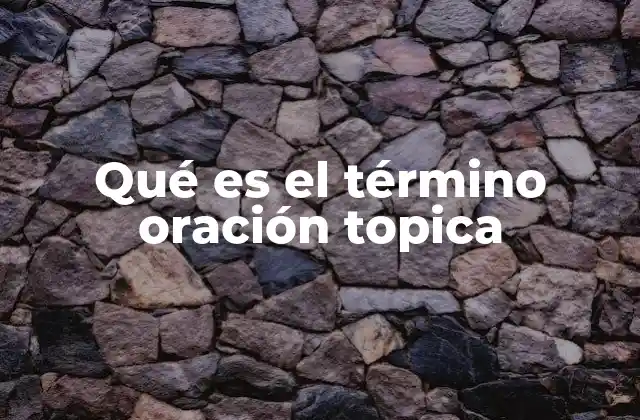 Qué es el Término Oración Topica