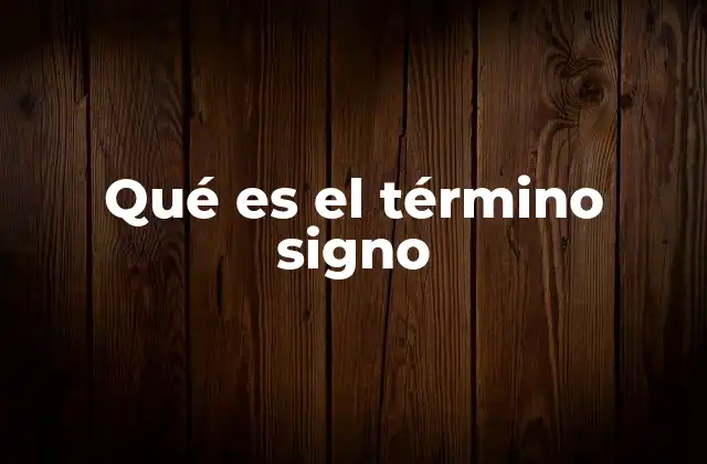 Qué es el Término Signo