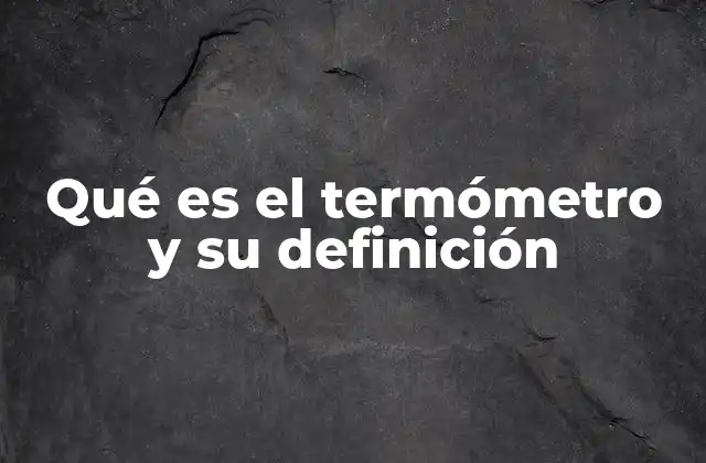 La evolución del termómetro a través de la historia