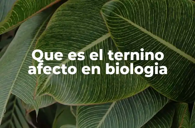 Que es el Ternino Afecto en Biologia