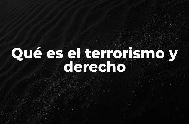 Qué es el Terrorismo y Derecho