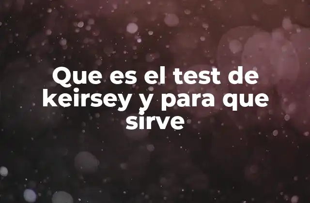 Cómo el test de Keirsey ayuda a comprender la personalidad humana