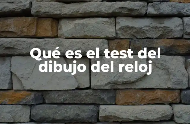 Qué es el Test Del Dibujo Del Reloj
