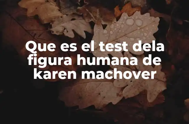 Que es el Test Dela Figura Humana de Karen Machover