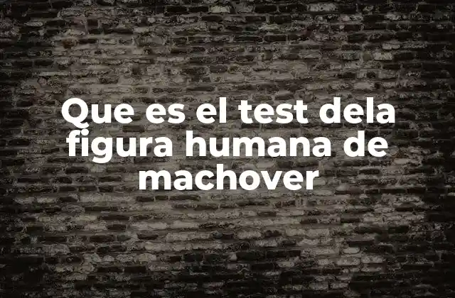 Que es el Test Dela Figura Humana de Machover