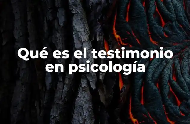 Qué es el Testimonio en Psicología